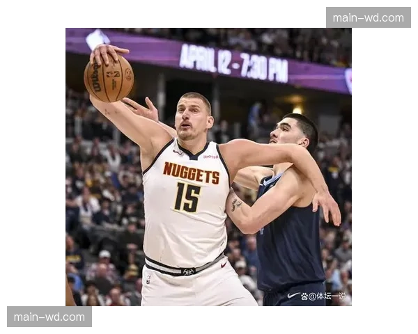 掘金防守效率面临挑战，约基奇被针对时球队整体防守崩塌